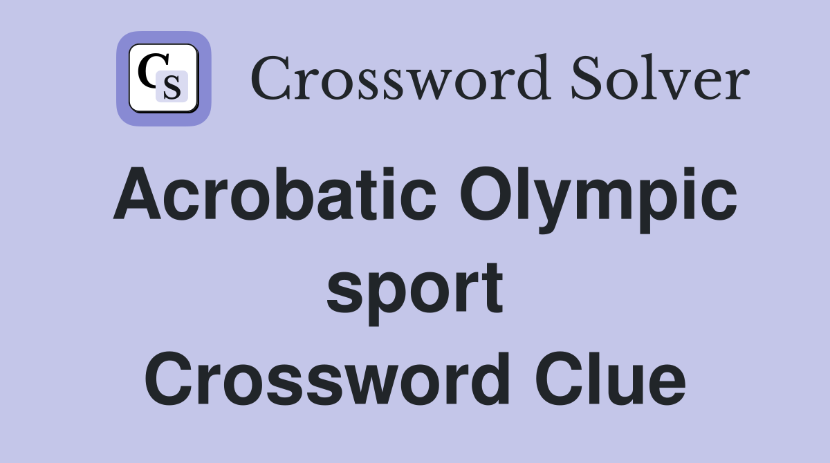 Acrobatic Olympic sport Crossword Clue Answers Crossword Solver